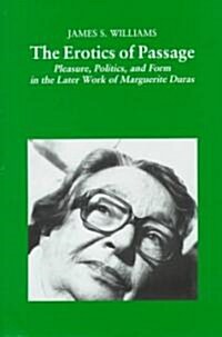 The Erotics of Passage: Pleasure, Politics, and Form in the Later Works of Marguerite Duras (Hardcover)