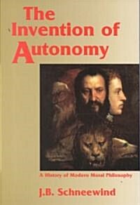 The Invention of Autonomy : A History of Modern Moral Philosophy (Paperback)