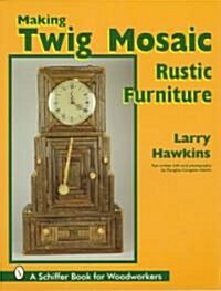 Making Twig Mosaic Rustic Furniture (Paperback)