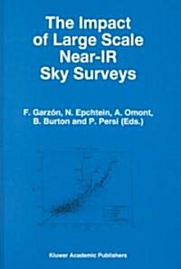 The Impact of Large Scale Near-IR Sky Surveys: Proceedings of a Workshop Held at Puerto de la Cruz, Tenerife(spain), 22-26 April 1996 (Hardcover, 1997)