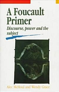 A Foucault Primer: Discourse, Power and the Subject (Paperback)