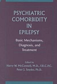 Psychiatric Comorbidity in Epilepsy: Basic Mechanisms, Diagnosis, and Treatment (Hardcover)