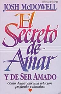 El Secreto de Amar Y de Ser Amado: C?o Desarrollar Una Relaci? Profunda Y Duradera (Paperback)