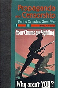 Propaganda and Censorship During Canadas Great War (Paperback)