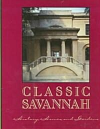 Classic Savannah: History, Homes, and Gardens (Hardcover)