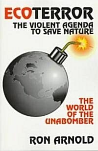 Ecoterror: The Violent Agenda to Save Nature: The World of the Unabomber (Paperback)