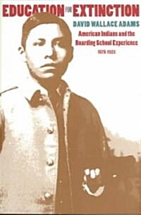 Education for Extinction: American Indians and the Boarding School Experience, 1875-1928 (Paperback)