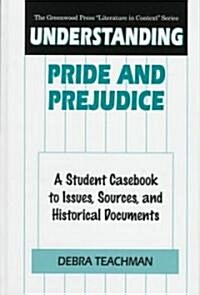 Understanding Pride and Prejudice: A Student Casebook to Issues, Sources, and Historical Documents (Hardcover)