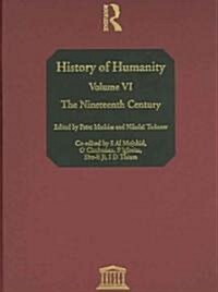 History of Humanity: Volume VI : The Nineteenth Century (Hardcover)
