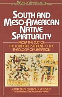 South and Meso-American Native Spirituality: From the Cult of the Feathered Serpent to the Theology of Liberation (Paperback)