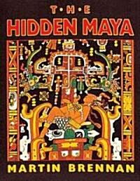 The Hidden Maya: A New Understanding of Maya Glyphs (Paperback)