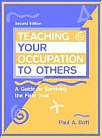 Teaching Your Occupation to Others: A Guide to Surviving the First Year (Paperback, 2nd)