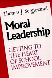 Moral Leadership: Getting to the Heart of School Improvement (Paperback)