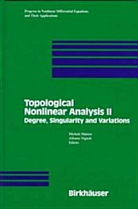 Topological Nonlinear Analysis II: Degree, Singularity and Variations (Hardcover, 1997)