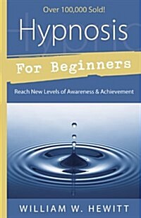Hypnosis for Beginners: Reach New Levels of Awareness & Achievement (Paperback)