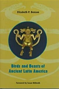 Birds and Beasts of Ancient Latin America (Hardcover)