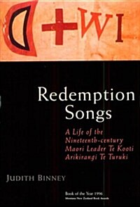 Redemption Songs: A Life of the Nineteenth-Century Maori Leader Te Kooti Arikirangi Te Turuki (Paperback)