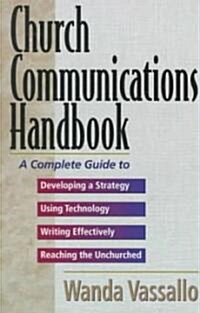 Church Communications Handbook: A Complete Guide to Developing a Strategy, Using Technology, Writing Effectively, and Reaching the Unchurched (Paperback, 2)