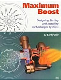 Maximum Boost: Designing, Testing, and Installing Turbocharger Systems (Paperback)