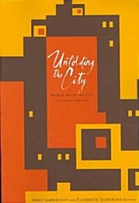 Unfolding the City: Women Write the City in Latin America (Paperback)