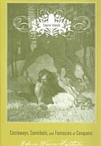 Empire Islands: Castaways, Cannibals, and Fantasies of Conquest (Paperback)