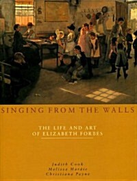 Singing from the Walls : The Life and Art of Elizabeth Forbes (Hardcover)