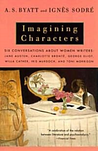 Imagining Characters: Six Conversations about Women Writers: Jane Austen, Charlotte Bronte, George Eli OT, Willa Cather, Iris Murdoch, and T (Paperback)