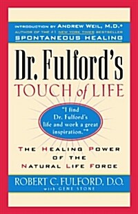 Dr. Fulfords Touch of Life: Aligning Body, Mind, and Spirit to Honor the Healer Within (Paperback)