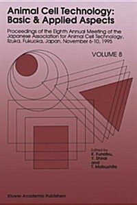 Animal Cell Technology: Basic & Applied Aspects: Proceedings of the Eighth Annual Meeting of the Japanese Association for Animal Cell Technology, Iizu (Hardcover, 1997)