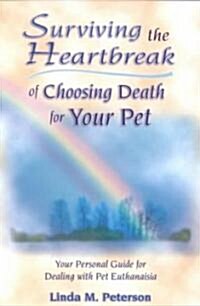 Surviving the Heartbreak of Choosing Death for Your Pet (Paperback)