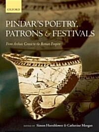 Pindars Poetry, Patrons, and Festivals : From Archaic Greece to the Roman Empire (Hardcover)