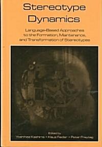 Stereotype Dynamics: Language-Based Approaches to the Formation, Maintenance, and Transformation of Stereotypes                                        (Hardcover)