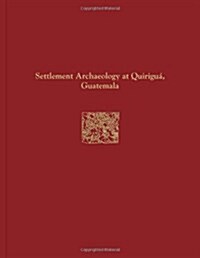 Quirigu?Reports, Volume IV: Settlement Archaeology at Quirigu? Guatemala [With CDROM] (Hardcover)
