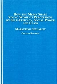 How the Media Shape Young Womens Perceptions of Self-efficacy, Social Power and Class (Hardcover)