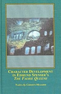 Character Development in Edmund Spensers the Faerie Queene (Hardcover)