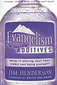 Evangelism Without Additives: What If Sharing Your Faith Meant Just Being Yourself? (Paperback)
