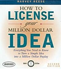 How to License Your Million Dollar Idea: Everything You Need to Know to Turn a Simple Idea Into a Million Dollar Payday (Audio CD, 2)
