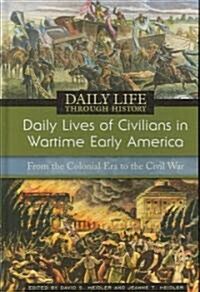 Daily Lives of Civilians in Wartime Early America: From the Colonial Era to the Civil War (Hardcover)