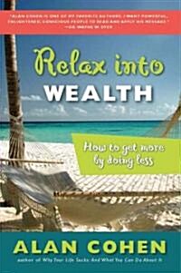 Relax Into Wealth: How to Get More by Doing Less (Paperback)