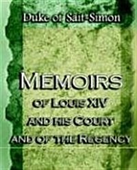 Memoirs of Louis XIV and His Court and of the Regency (Paperback)