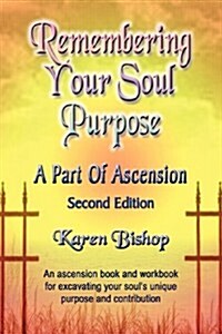 Remembering Your Soul Purpose: A Part of Ascension - Second Edition (Paperback)