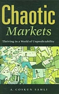 Chaotic Markets: Thriving in a World of Unpredictability (Hardcover)