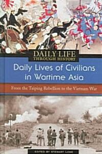 Daily Lives of Civilians in Wartime Asia: From the Taiping Rebellion to the Vietnam War (Hardcover)