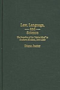 Law, Language, and Science: The Invention of the Native Mind in Southern Rhodesia, 1890-1930 (Hardcover)