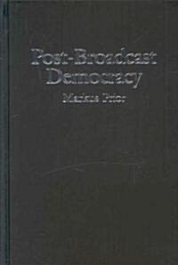 Post-Broadcast Democracy : How Media Choice Increases Inequality in Political Involvement and Polarizes Elections (Hardcover)