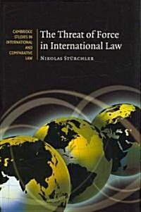 The Threat of Force in International Law (Hardcover)