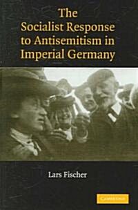 The Socialist Response to Antisemitism in Imperial Germany (Hardcover)