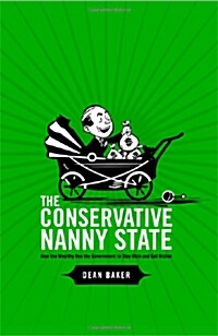 [중고] The Conservative Nanny State: How the Wealthy Use the Government to Stay Rich and Get Richer (Paperback)