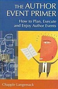The Author Event Primer: How to Plan, Execute and Enjoy Author Events (Paperback)