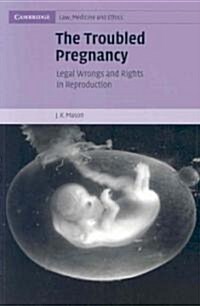 The Troubled Pregnancy : Legal Wrongs and Rights in Reproduction (Paperback)